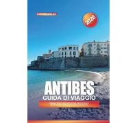 GUIDA DI VIAGGIO ANTIBES 2026: Spiagge, fascino della città vecchia, yacht di lusso e gite di un giorno dalla gemma della Costa Azzurra