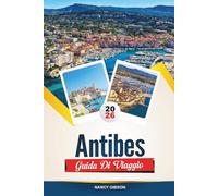 GUIDA DI VIAGGIO ANTIBES 2026: Spiagge, fascino della città vecchia, yacht di lusso e gite di un giorno dalla gemma della Costa Azzurra