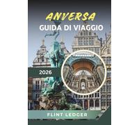 GUIDA DI VIAGGIO ANVERSA 2026: Distretto dei Diamanti, Cattedrale di Nostra Signora, Capitale della Moda, Città Vecchia Medievale e Cultura Belga