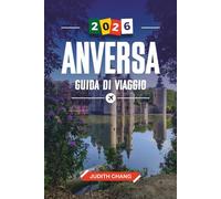 GUIDA DI VIAGGIO ANVERSA 2026: Scopri gemme nascoste, monumenti storici, consigli di viaggio ed esperienze di vacanza indimenticabili