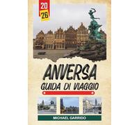 GUIDA DI VIAGGIO ANVERSA 2026: Scopri gemme nascoste, monumenti storici, consigli di viaggio ed esperienze di vacanza indimenticabili
