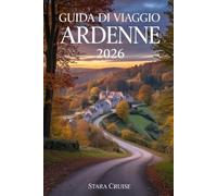 Guida di Viaggio Ardenne: Castelli, cucina e avventure all'aria aperta nella gemma nascosta d'Europa