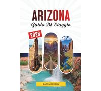 GUIDA DI VIAGGIO ARIZONA 2026: Scopri gemme nascoste, monumenti storici, consigli di viaggio ed esperienze di vacanza indimenticabili