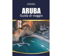 GUIDA DI VIAGGIO ARUBA 2026: Spiagge di punta, resort all-inclusive, luoghi per lo snorkeling, escapate romantiche e itinerari per le isole per una fuga perfetta nei Caraibi