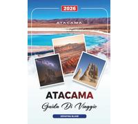 GUIDA DI VIAGGIO ATACAMA 2026: Scopri gemme nascoste, monumenti storici, consigli di viaggio ed esperienze di vacanza indimenticabili