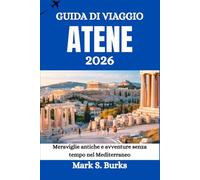GUIDA DI VIAGGIO ATENE 2026: Meraviglie antiche e avventure senza tempo nel Mediterraneo