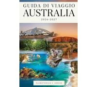 GUIDA DI VIAGGIO AUSTRALIA 2026-2027: Dal porto di Sydney e dalla Grande Barriera Corallina a Uluru, Tasmania, e alla Great Ocean Road - Una guida completa alle destinazioni imperdibili dell'Australia