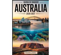 GUIDA DI VIAGGIO AUSTRALIA 2026-2027: Esplora Sydney, Melbourne, la Grande Barriera Corallina, Uluru, Bondi Beach, la Great Ocean Road e le principali città, attrazioni e gemme nascoste dell'Australia