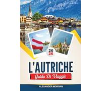 GUIDA DI VIAGGIO AUSTRIA 2026: Scopri gemme nascoste, monumenti storici, consigli di viaggio ed esperienze di vacanza indimenticabili