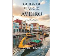 GUIDA DI VIAGGIO AVEIRO 2025-2026: Giornate tranquille, bellezza costiera e vita quotidiana nella perla nascosta del Portogallo