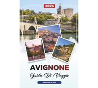 GUIDA DI VIAGGIO AVIGNONE 2026: Scopri gemme nascoste, monumenti storici, consigli di viaggio ed esperienze di vacanza indimenticabili