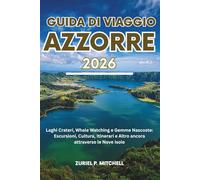 GUIDA DI VIAGGIO AZZORRE 2026: Laghi Crateri, Whale Watching e Gemme Nascoste: Escursioni, Cultura, Itinerari e Altro ancora attraverso le Nove Isole