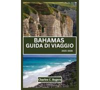 GUIDA DI VIAGGIO BAHAMAS 2025-2026: Scopri isole, spiagge e cultura come la gente del posto