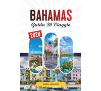 GUIDA DI VIAGGIO BAHAMAS 2026: Scopri gemme nascoste, monumenti storici, consigli di viaggio ed esperienze di vacanza indimenticabili