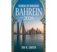 Guida di Viaggio Bahrein 2026: Scopri destinazioni, tradizioni, cibo e consigli essenziali per la pianificazione sia per i visitatori alla prima esperienza che per i visitatori di ritorno