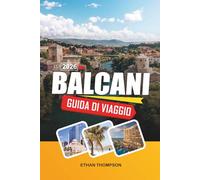 GUIDA DI VIAGGIO BALCANI 2026: Città medievali, coste adriatiche, avventure montane, patrimonio ottomano e gemme europee nascoste