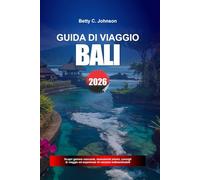 GUIDA DI VIAGGIO BALI 2026: Scopri gemme nascoste, monumenti storici, consigli di viaggio ed esperienze di vacanza indimenticabili