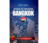 GUIDA DI VIAGGIO BANGKOK 2026: Scopri gemme nascoste, monumenti storici, consigli di viaggio ed esperienze di vacanza indimenticabili
