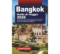 GUIDA DI VIAGGIO BANGKOK 2026: Templi, cibo di strada, mercati galleggianti e avventure nella vivace capitale della Thailandia