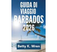 GUIDA DI VIAGGIO BARBADOS 2026: Scopri il vivace patrimonio dell'isola e le sue splendide spiagge