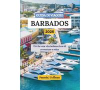 GUIDA DI VIAGGIO BARBADOS 2026: Vivi la vera vita isolana ricca di avventure e relax