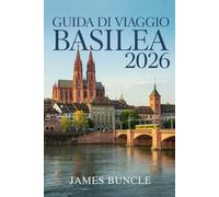 Guida di Viaggio Basilea 2026: Cultura, arte, quartieri e pianificazione intelligente per una città svizzera raffinata