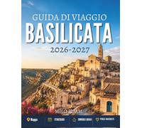 GUIDA DI VIAGGIO BASILICATA 2026-2027: Borghi nascosti, coste senza tempo e i segreti meglio custoditi del Sud Italia.