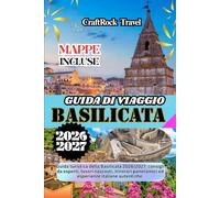 GUIDA DI VIAGGIO BASILICATA 2026/2027: Guida turistica della Basilicata 2026/2027: consigli da esperti, tesori nascosti, itinerari panoramici ed esperienze italiane autentiche.