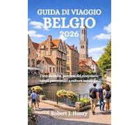 GUIDA DI VIAGGIO BELGIO 2026: Città storiche, percorsi del cioccolato, canali panoramici e cultura autentica.
