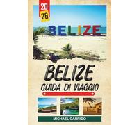 GUIDA DI VIAGGIO BELIZE 2026: Scopri gemme nascoste, monumenti storici, consigli di viaggio ed esperienze di vacanza indimenticabili