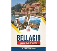 GUIDA DI VIAGGIO BELLAGIO 2026: Scopri gemme nascoste, monumenti storici, consigli di viaggio ed esperienze di vacanza indimenticabili