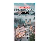 GUIDA DI VIAGGIO BERCHTESGADEN 2026: Vivi la magia delle Alpi tedesche