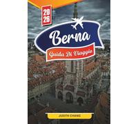 GUIDA DI VIAGGIO BERNA 2026: Scopri gemme nascoste, monumenti storici, consigli di viaggio ed esperienze di vacanza indimenticabili