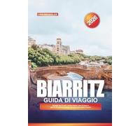 GUIDA DI VIAGGIO BIARRITZ 2026: Spiagge per il surf, cucina basca, spa di lusso e gite di un giorno costiere nel sud-ovest della Francia