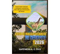 GUIDA DI VIAGGIO BILANCIO DI NAIROBI 2026: Scopri tesori nascosti e avventure economiche nella città più emozionante del Kenya
