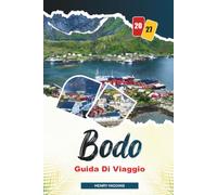 GUIDA DI VIAGGIO BODO 2027: Consigli semplici, spunti locali e piani semplici per ogni viaggio