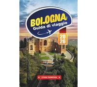 GUIDA DI VIAGGIO BOLOGNA 2026: Assapora la capitale culinaria d'Italia, passeggia tra i portici medievali e immergiti nell'autentica La Dolce Vita