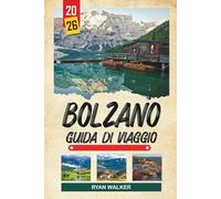GUIDA DI VIAGGIO BOLZANO 2026: Cime delle Dolomite, Città Vecchia Alpina, Museo di Ötzi, Sentieri di Montagna e Cultura Sudtirolese