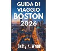 GUIDA DI VIAGGIO BOSTON 2026: Scopri la ricca storia e la vivace cultura degli Stati Uniti