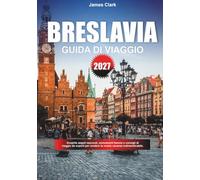 GUIDA DI VIAGGIO BRESLAVIA 2027: Esplora gemme fuori dai sentieri, luoghi famosi e consigli di viaggio professionali per rendere la tua vacanza indimenticabile.