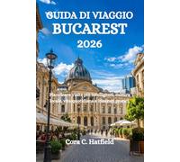 GUIDA DI VIAGGIO BUCAREST 2026: Pianificare visite più intelligenti, cultura locale, vita quotidiana e itinerari pratici.