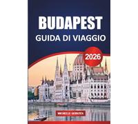 GUIDA DI VIAGGIO BUDAPEST 2026: Terme, bar in rovina, cortili nascosti e specialità culinarie nella grande capitale dell'Ungheria