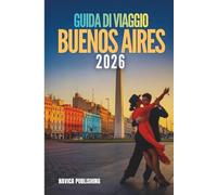GUIDA DI VIAGGIO BUENOS AIRES 2026: Lettera d'amore di un viaggiatore alla capitale più emozionante dell'Argentina
