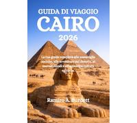 GUIDA DI VIAGGIO CAIRO 2026: La tua guida completa alle meraviglie antiche, alle avventure nel deserto, ai mercati locali e all'autentica cultura egiziana.