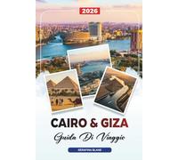GUIDA DI VIAGGIO CAIRO & GIZA 2026: Scopri gemme nascoste, monumenti storici, consigli di viaggio ed esperienze di vacanza indimenticabili