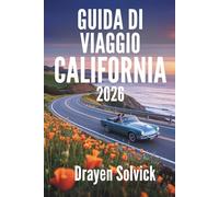 GUIDA DI VIAGGIO CALIFORNIA 2026: Scopri le diverse meraviglie e le attrazioni iconiche degli Stati Uniti