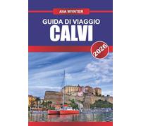 GUIDA DI VIAGGIO CALVI 2026: Immergiti nei tramonti corsi, esplora le viste della cittadella e rilassati sulle spiagge del Mediterraneo in una gemma balneare