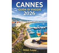 GUIDA DI VIAGGIO CANNES 2026: Film Festival Glamour, Croisette Beaches, Yacht di lusso, Le Suquet Old Town e stile Costa Azzurra
