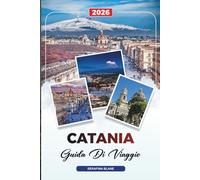 GUIDA DI VIAGGIO CATANIA 2026: Scopri gemme nascoste, monumenti storici, consigli di viaggio ed esperienze di vacanza indimenticabili