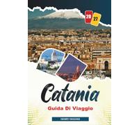 GUIDA DI VIAGGIO CATANIA 2027: Consigli semplici, spunti locali e piani semplici per ogni viaggio